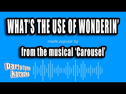 Carousel - What's The Use of Wonderin'
