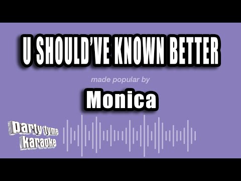 Monica - U Should've Known Better