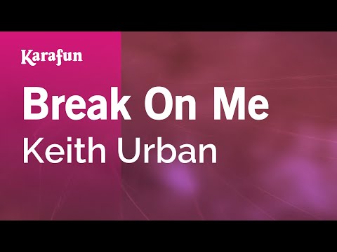 Keith Urban - Break On Me