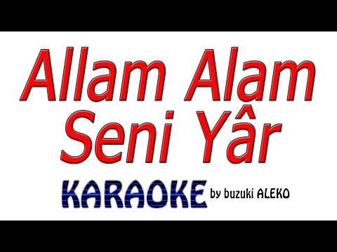 Allam Allam Seni Yâr