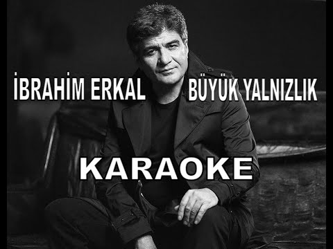 İBRAHİM ERKAL BÜYÜK YALNIZLIK