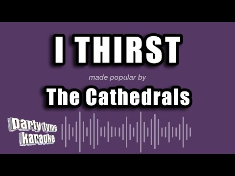 The Cathedrals - I Thirst