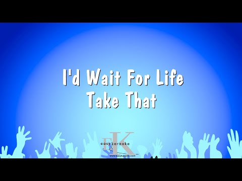 Take That - I'd Wait For Life