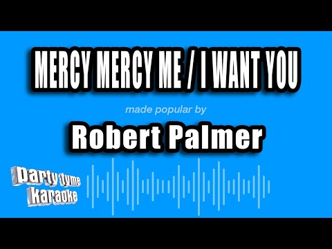 Robert Palmer - Mercy Mercy Me / I Want You
