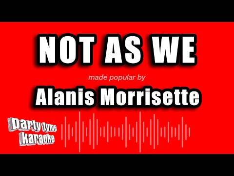 Alanis Morrisette - Not As We
