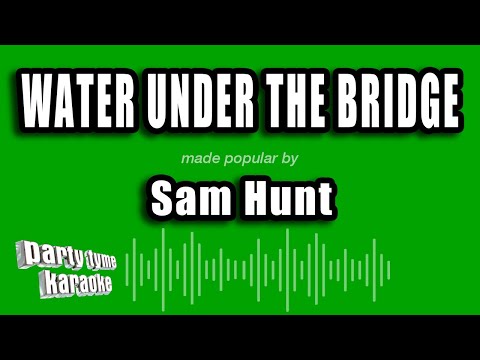 Sam Hunt - Water Under the Bridge