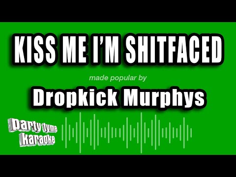 Dropkick Murphys - Kiss Me I'm Shitfaced