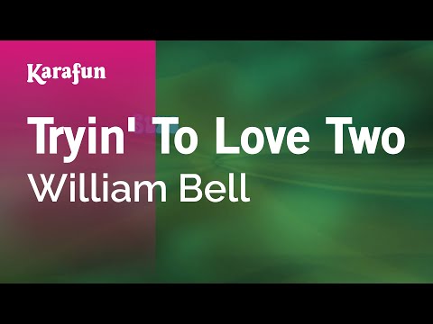 William Bell - Tryin' to Love Two