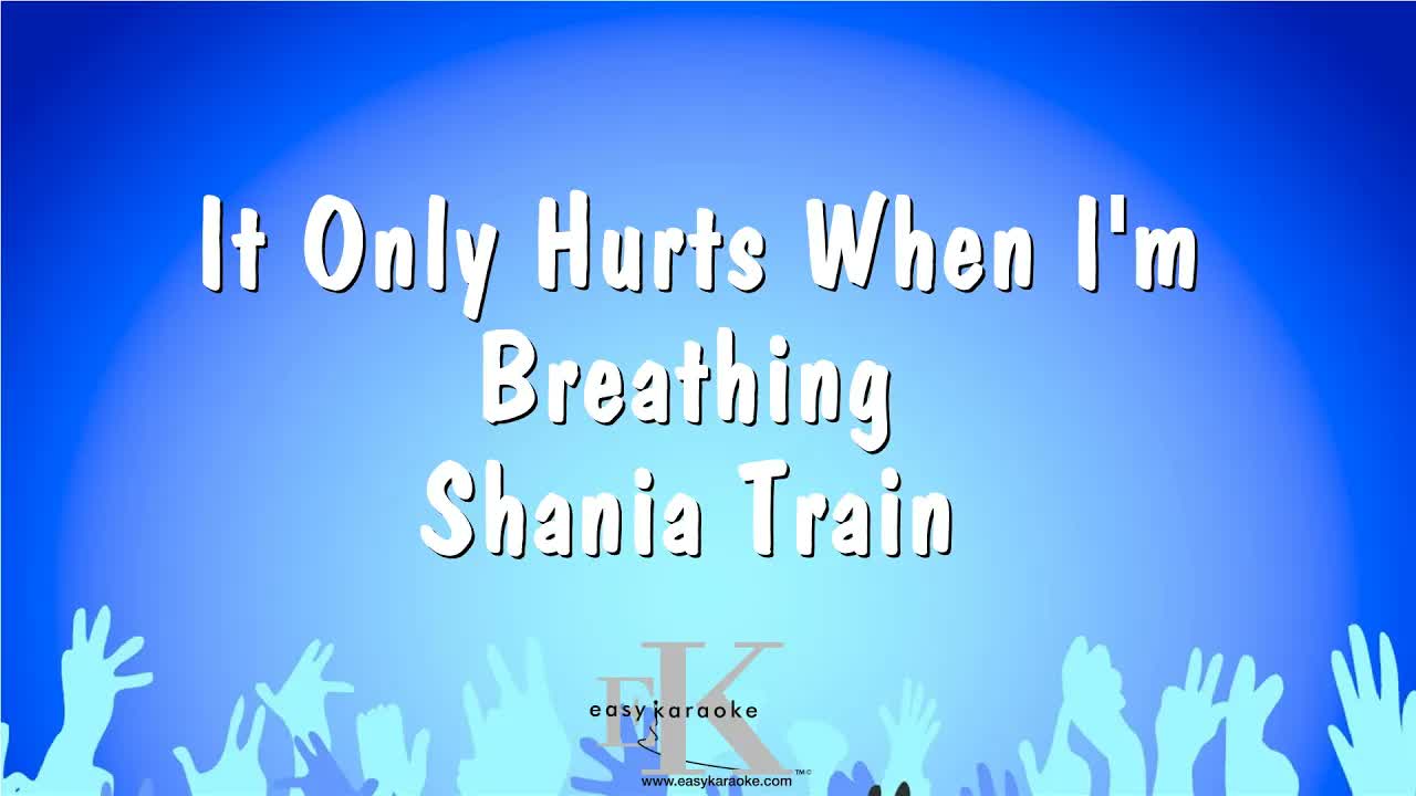 Shania Train - It Only Hurts When I'm Breathing