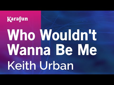 Keith Urban - Who Wouldn't Wanna Be Me