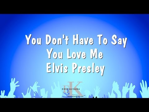 Elvis Presley - You Don't Have To Say You Love Me