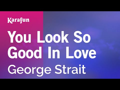 George Strait - You Look So Good In Love