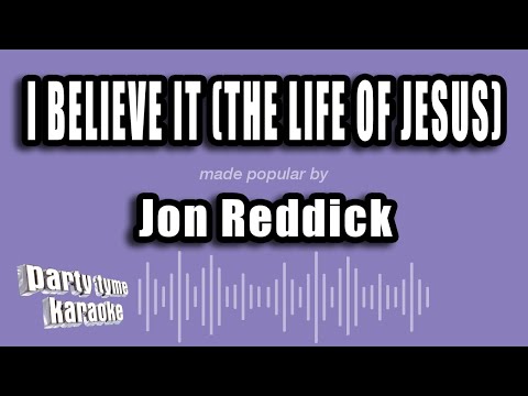 Jon Reddick - I Believe It (The Life of Jesus)