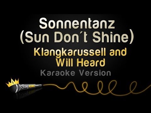 Klangkarussell and Will Heard - Sonnentanz (Sun Don't Shine)