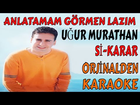 UĞUR MURATHAN ANLATAMAM GÖRMEN LAZIM Sİ-KARAR