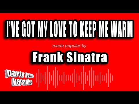 Frank Sinatra - I've Got My Love To Keep Me Warm