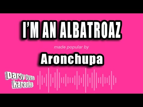 Aronchupa - I'm An Albatroaz