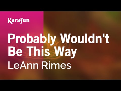 LeAnn Rimes - Probably Wouldn't Be This Way