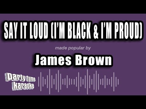 James Brown - Say It Loud (I'm Black & I'm Proud)