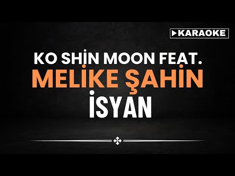 Ko Shin Moon feat.  Melike Şahin - İsyan