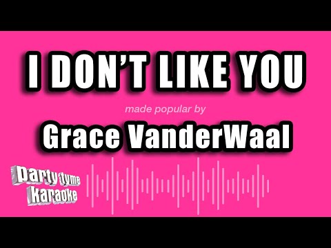 Grace VanderWaal - I Don't Like You