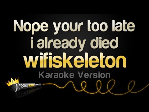 wifiskeleton - Nope your too late i already died