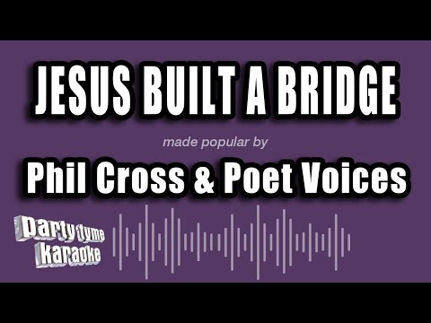 Phil Cross & Poet Voices - Jesus Built A Bridge