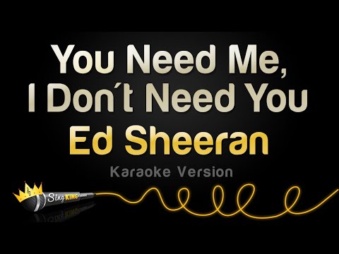 Ed Sheeran - You Need Me, I Don't Need You