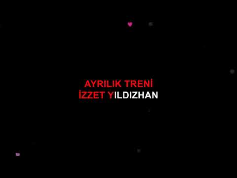 AYRILIK TRENİ İZZET YILDIZHAN