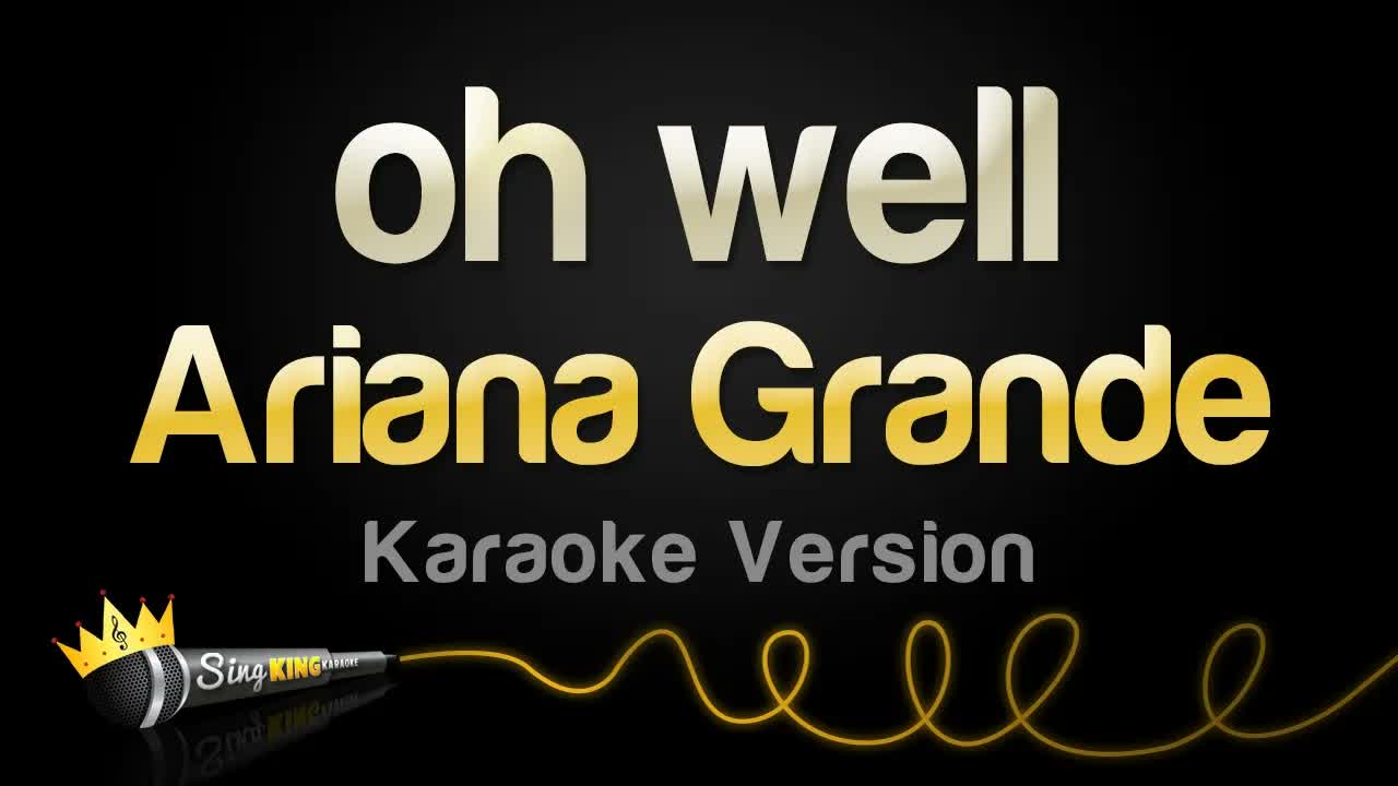 Ariana Grande - oh well