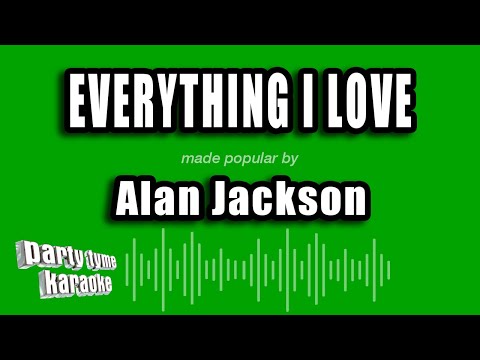 Alan Jackson - Everything I Love