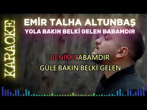 Emir Talha Altunbaş - Yola Bakın Belki Gelen Babamdır