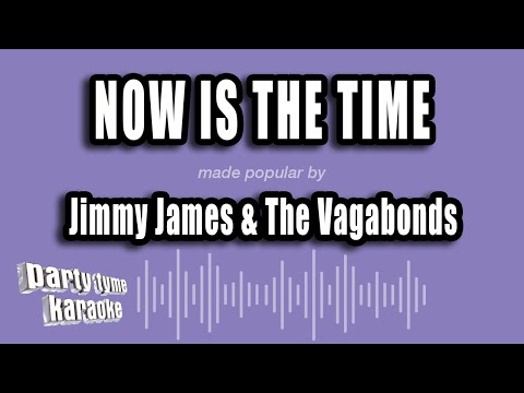Jimmy James & The Vagabonds - Now Is The Time