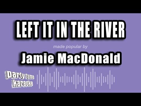 Jamie MacDonald - Left It in the River