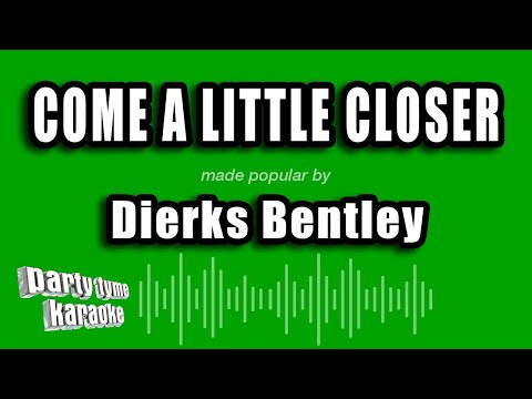 Dierks Bentley - Come A Little Closer