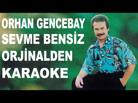 ORHAN GENCEBAY SEVME BENSİZ