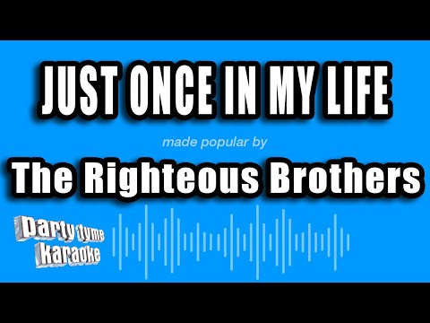 The Righteous Brothers - Just Once In My Life