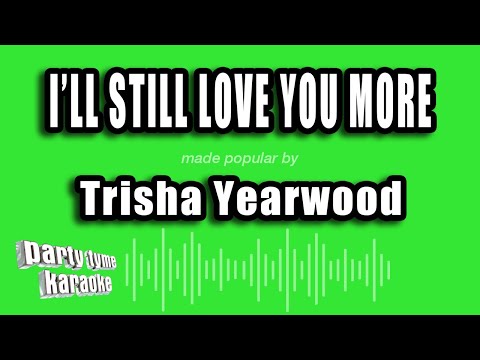 Trisha Yearwood - I'll Still Love You More