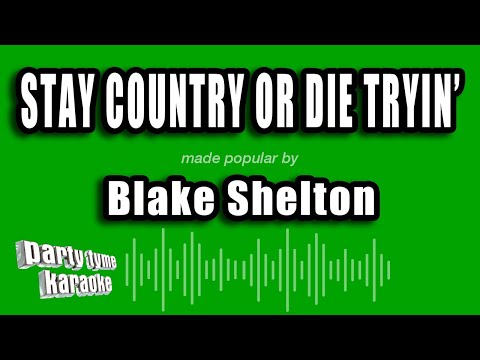 Blake Shelton - Stay Country or Die Tryin'