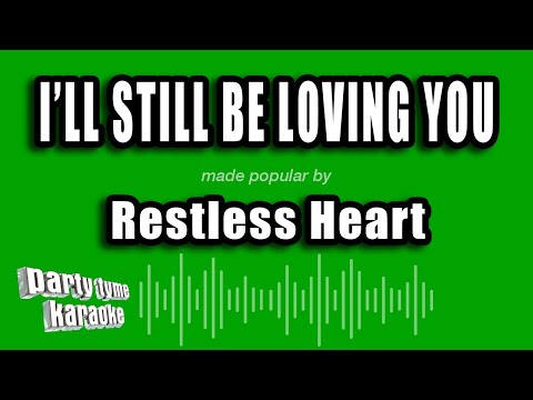 Restless Heart - I'll Still Be Loving You