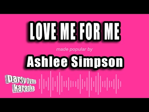 Ashlee Simpson - Love Me For Me