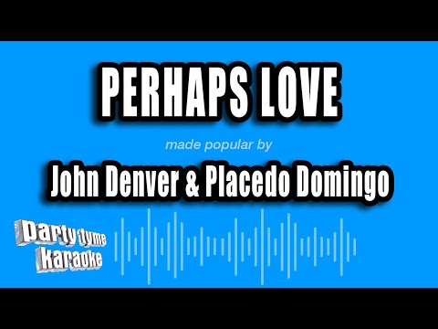 John Denver & Placedo Domingo - Perhaps Love