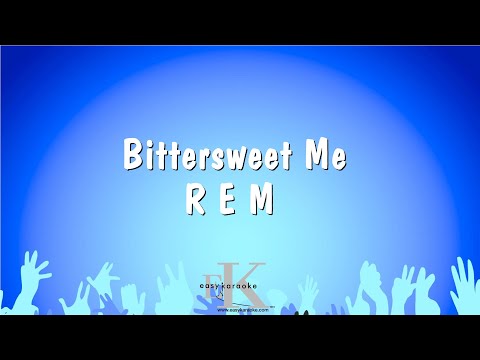 R E M - Bittersweet Me