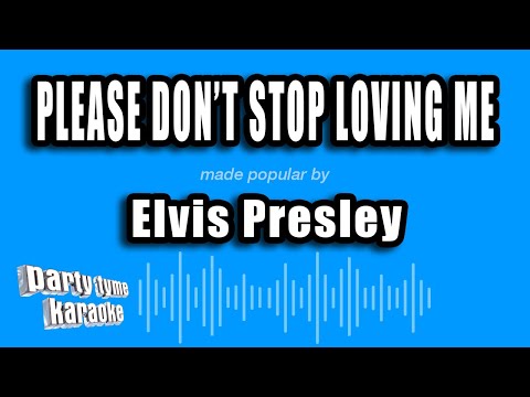 Elvis Presley - Please Don't Stop Loving Me