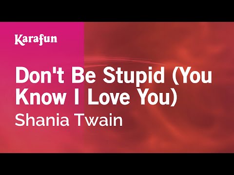 Shania Twain - Don't Be Stupid (You Know I Love You)