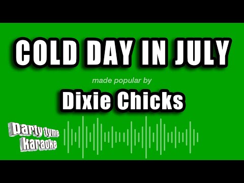 Dixie Chicks - Cold Day In July
