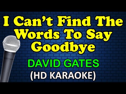 David Gates - I CAN'T FIND THE WORDS TO SAY GOODBYE