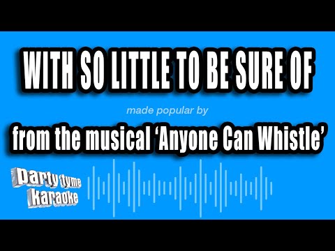 Anyone Can Whistle - With So Little To Be Sure Of