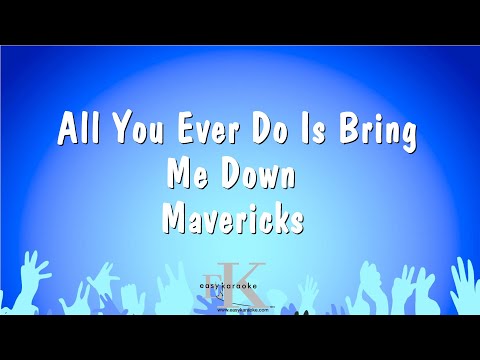 Mavericks - All You Ever Do Is Bring Me Down
