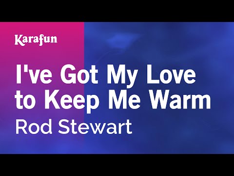 Rod Stewart - I've Got My Love to Keep Me Warm